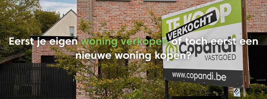 Eerst je eigen woning verkopen of toch eerst een nieuwe woning kopen?