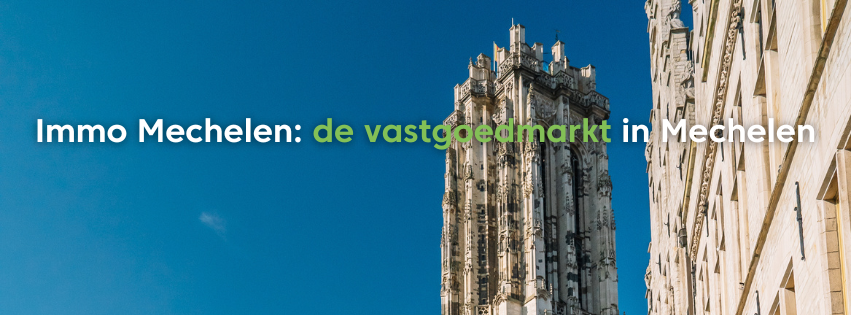 Immo Mechelen: de vastgoedmarkt in Mechelen
